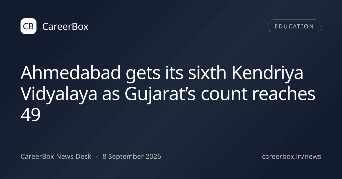 Ahmedabad gets its sixth Kendriya Vidyalaya as Gujarat’s count reaches 49