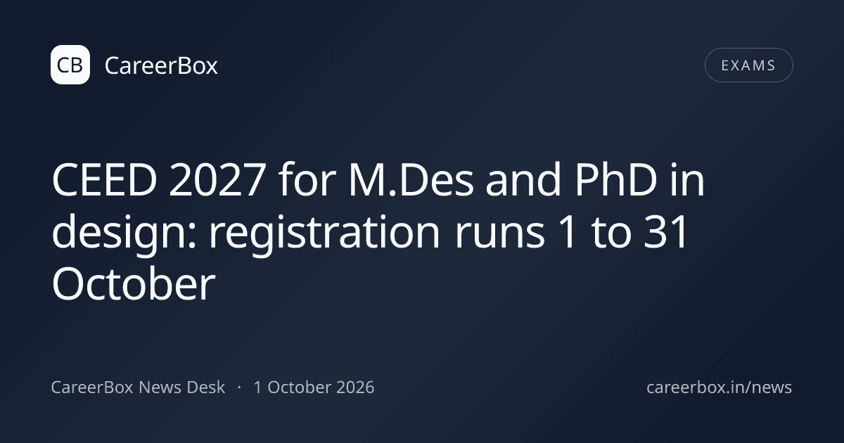 CEED 2027 for M.Des and PhD in design: registration runs 1 to 31 October