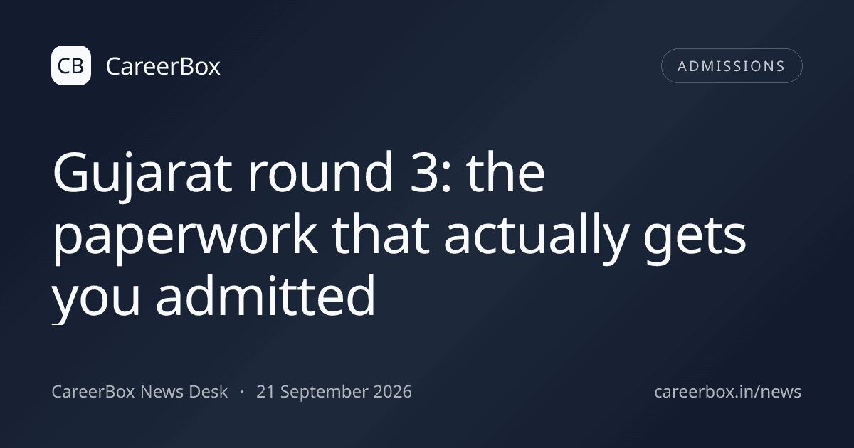 Gujarat round 3: the paperwork that actually gets you admitted