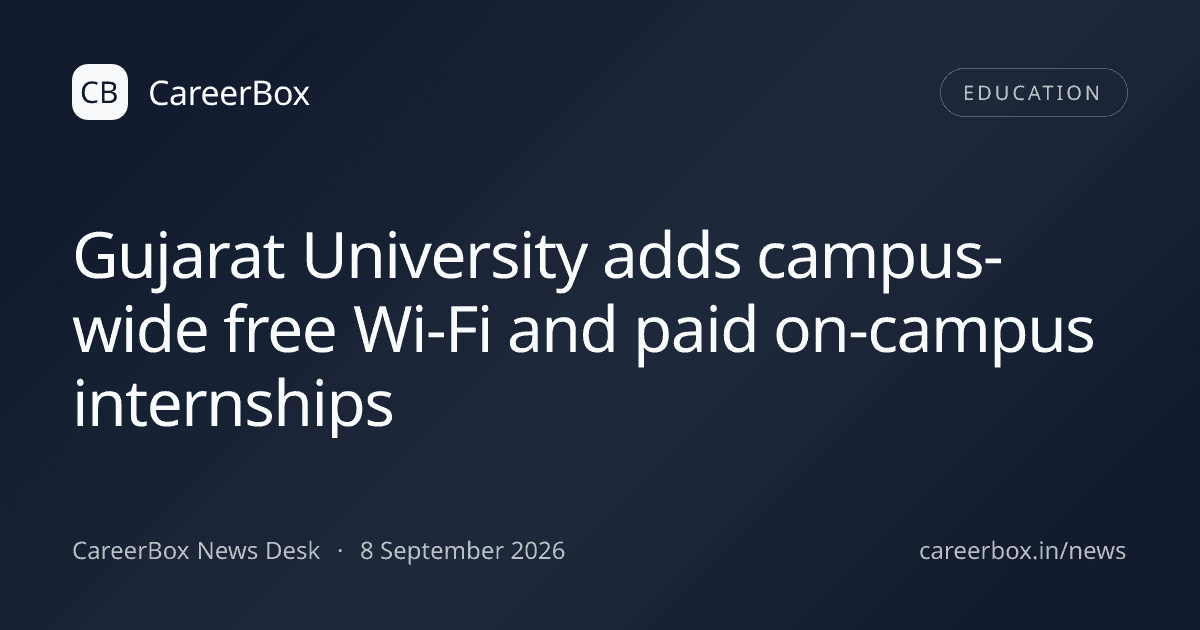 Gujarat University adds campus-wide free Wi-Fi and paid on-campus internships