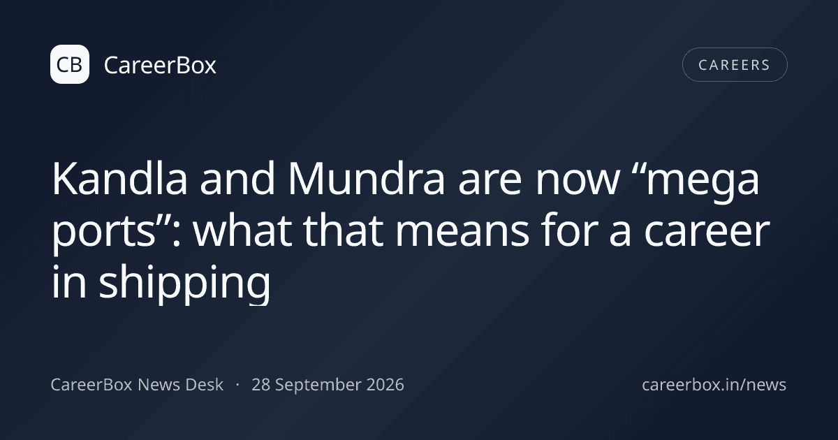 Kandla and Mundra are now “mega ports”: what that means for a career in shipping