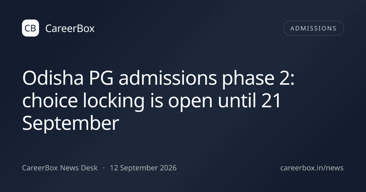 Odisha PG admissions phase 2: choice locking is open until 21 September