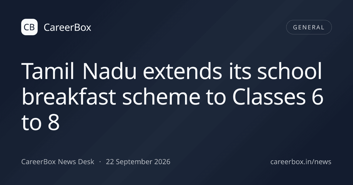 Tamil Nadu extends its school breakfast scheme to Classes 6 to 8