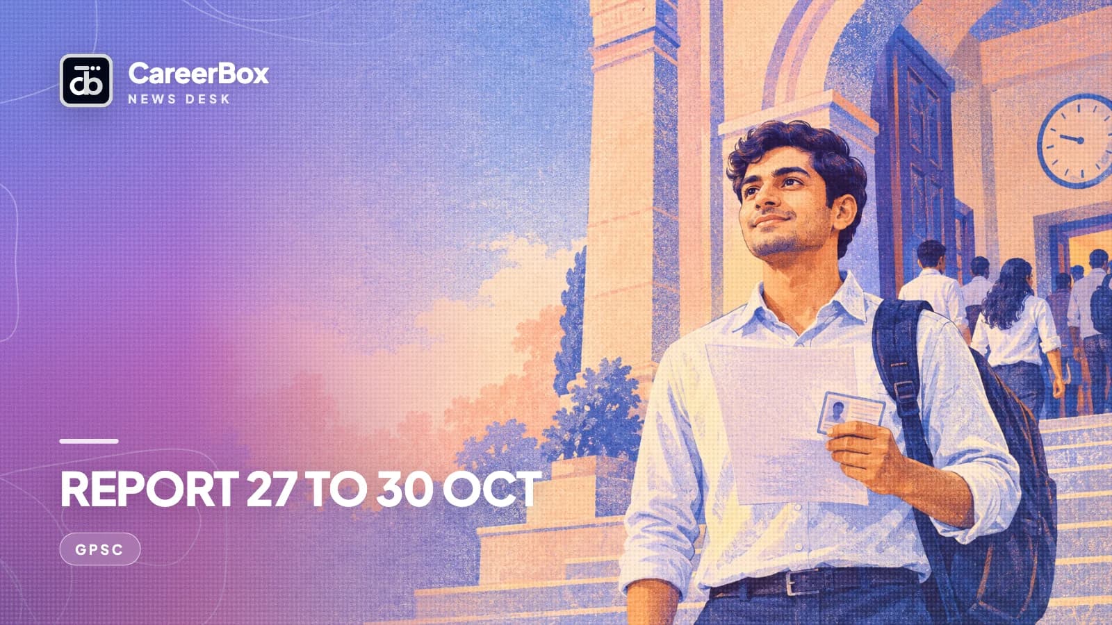 GPSC Opt-out for GAS, GCS and Chief Officer posts: 128 candidates must report in person between 27 and 30 October 2026 at 9 am
